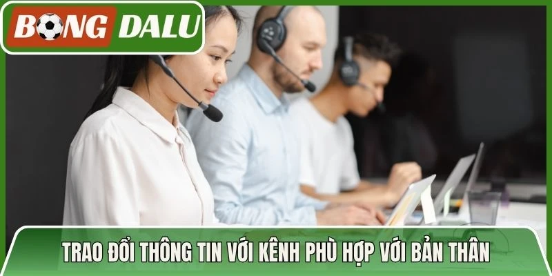 Trao đổi thông tin với kênh phù hợp với bản thân